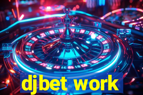 djbet work